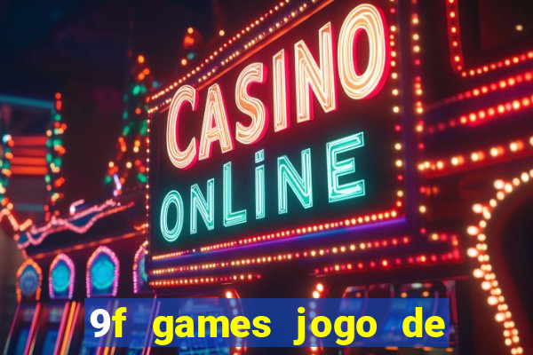 9f games jogo de ganhar dinheiro