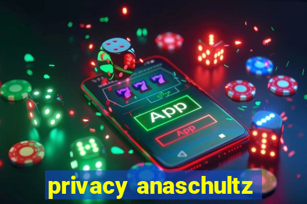 privacy anaschultz