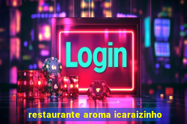 restaurante aroma icaraizinho