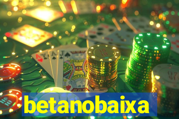 betanobaixa