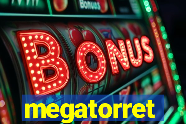 megatorret