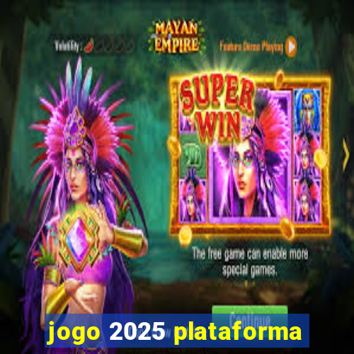 jogo 2025 plataforma