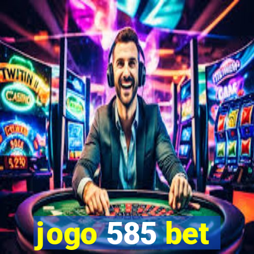 jogo 585 bet