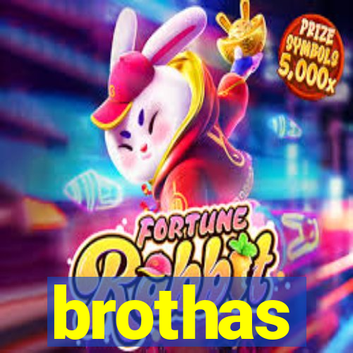 brothas