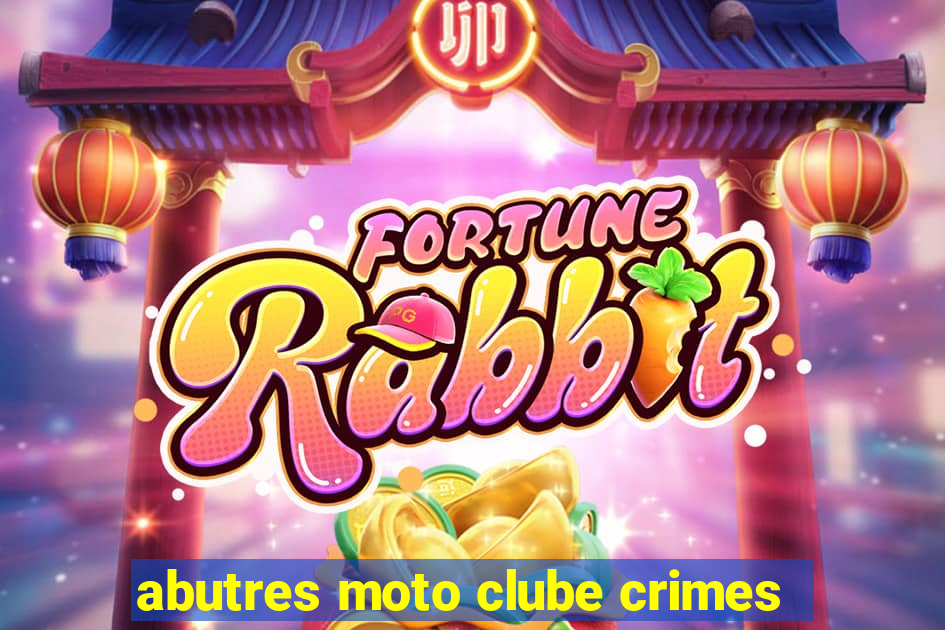 abutres moto clube crimes