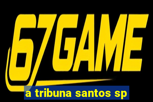 a tribuna santos sp