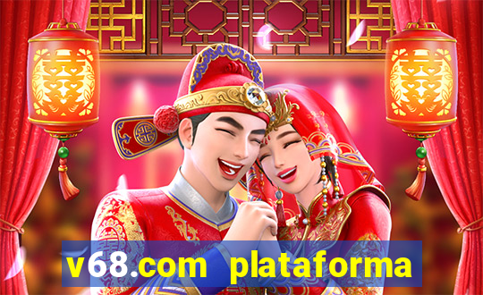 v68.com plataforma de jogos