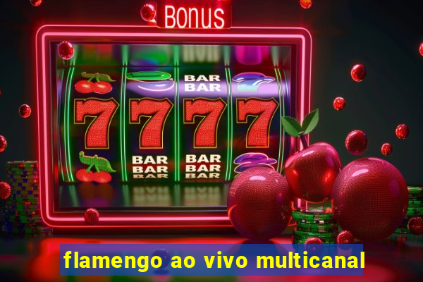 flamengo ao vivo multicanal