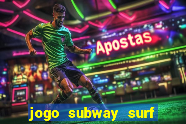 jogo subway surf ganhar dinheiro de verdade