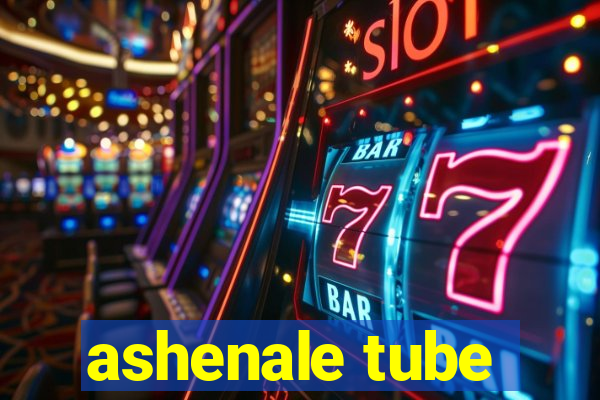 ashenale tube