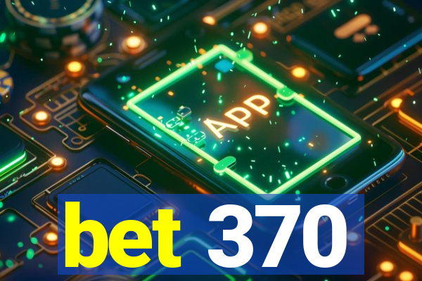 bet 370