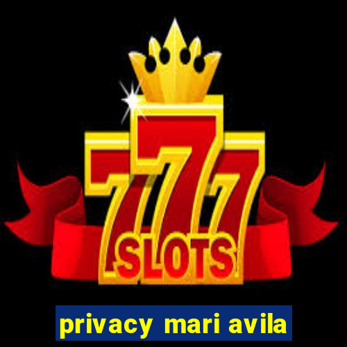 privacy mari avila