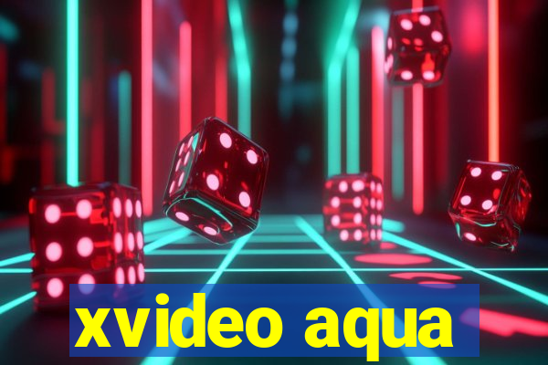xvideo aqua