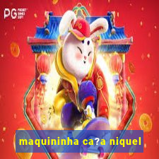 maquininha ca?a niquel