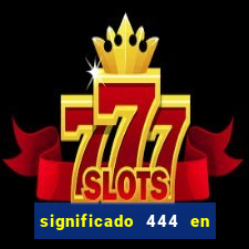 significado 444 en lo espiritual