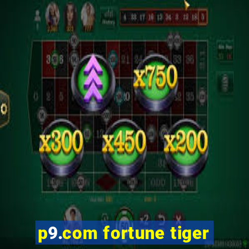 p9.com fortune tiger