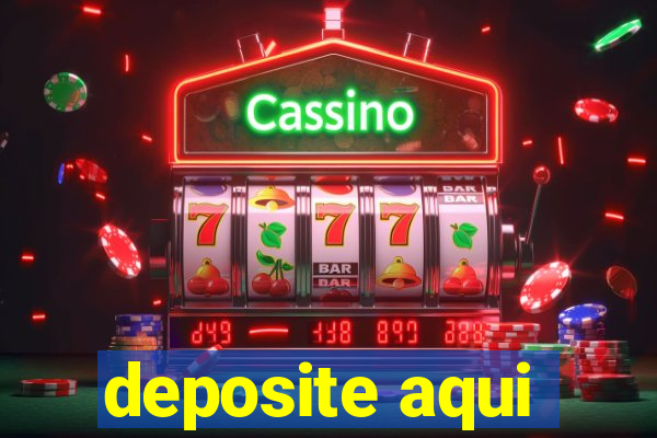 deposite aqui