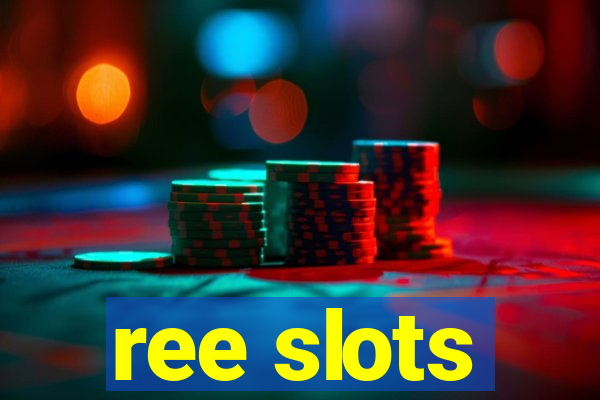ree slots