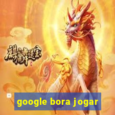 google bora jogar