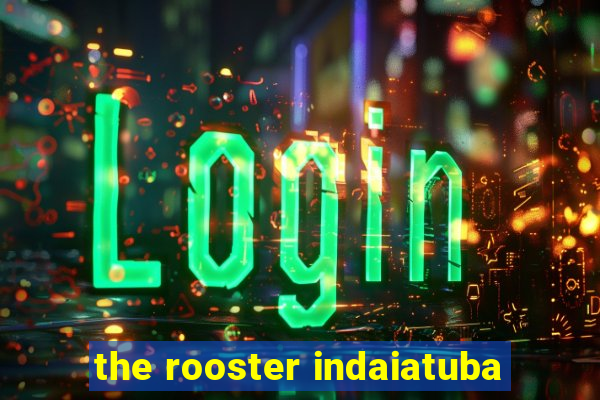 the rooster indaiatuba