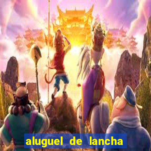 aluguel de lancha em porto belo