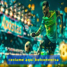 reclame aqui botconversa