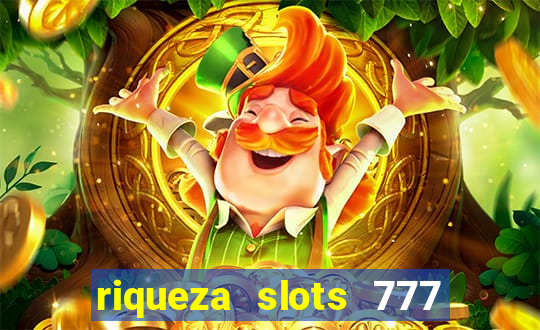 riqueza slots 777 paga mesmo