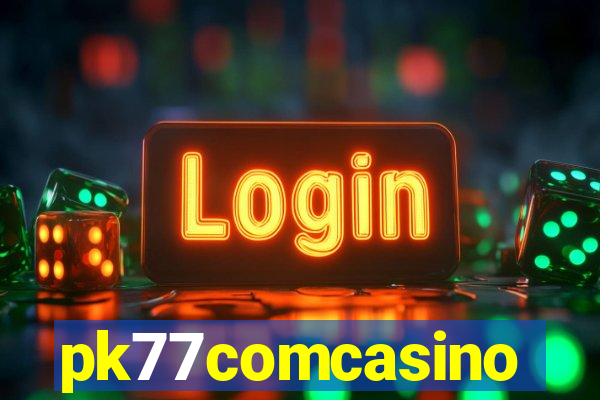 pk77comcasino