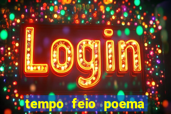 tempo feio poema tempo poesia fernando pessoa