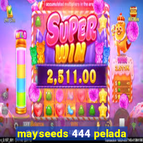 mayseeds 444 pelada