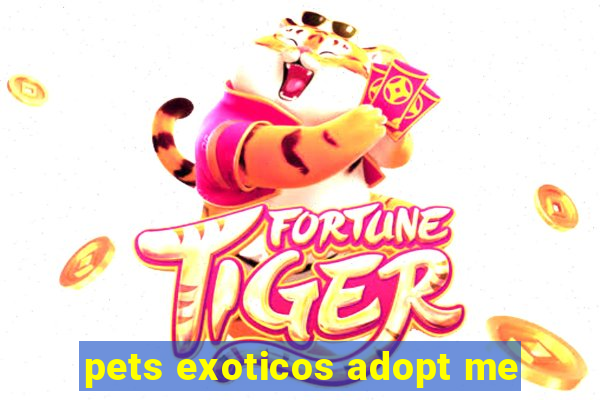 pets exoticos adopt me