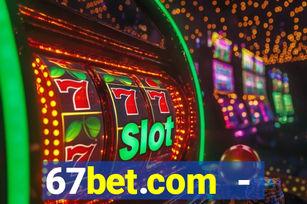 67bet.com - caça-níqueis online cassino https //67bet.com
