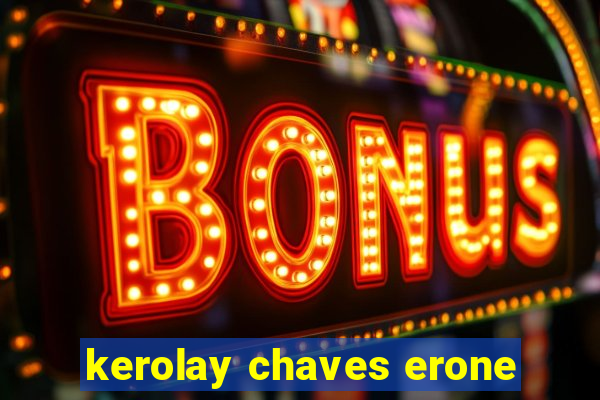 kerolay chaves erone
