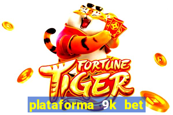 plataforma 9k bet paga mesmo
