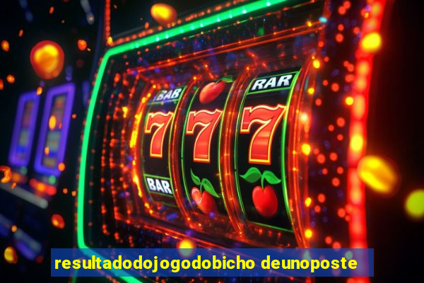 resultadodojogodobicho deunoposte