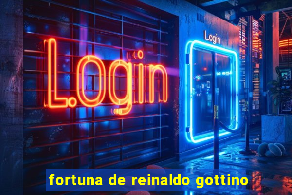 fortuna de reinaldo gottino