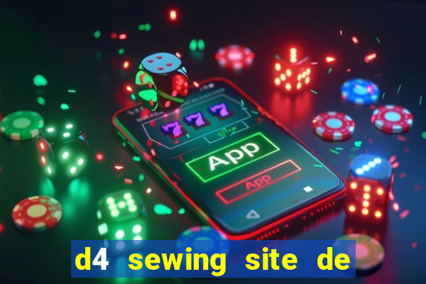 d4 sewing site de relacionamento login entrar