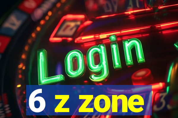 6 z zone