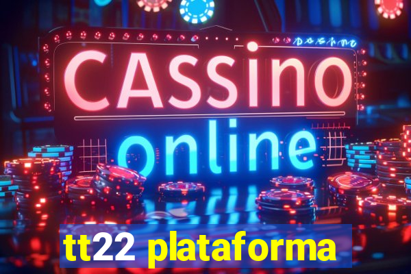 tt22 plataforma