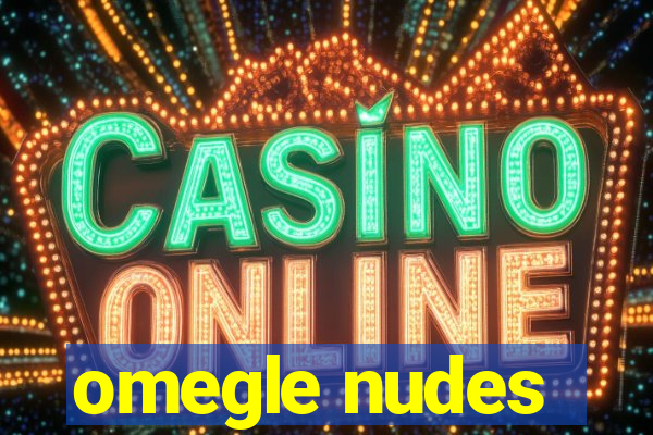 omegle nudes