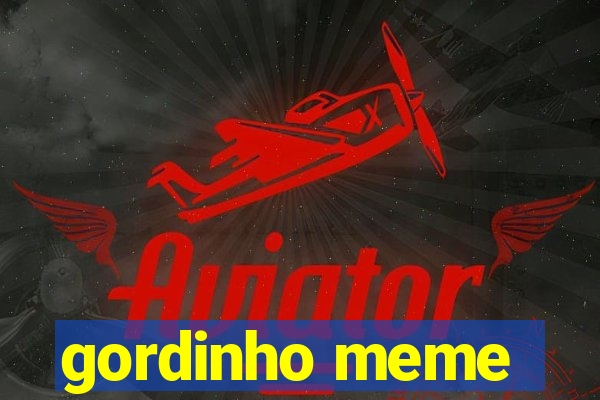 gordinho meme