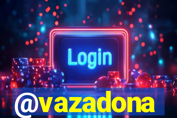 @vazadona
