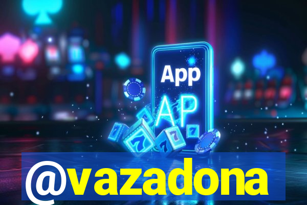@vazadona