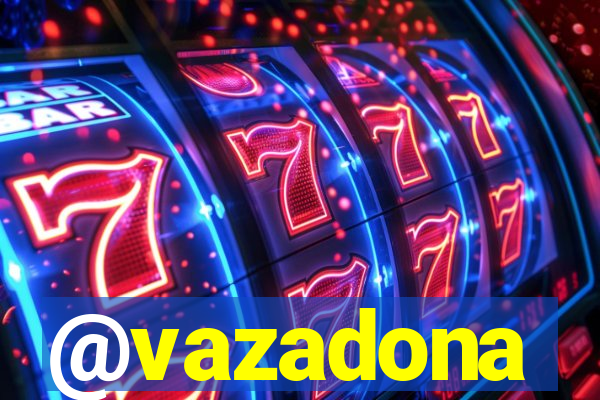 @vazadona