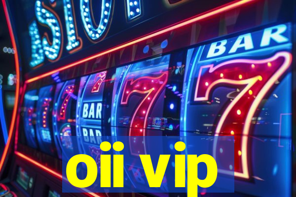 oii vip