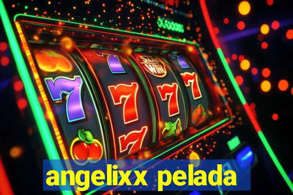 angelixx pelada