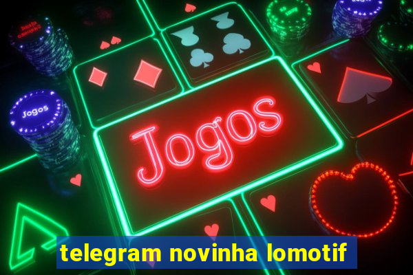 telegram novinha lomotif