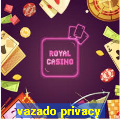 vazado privacy