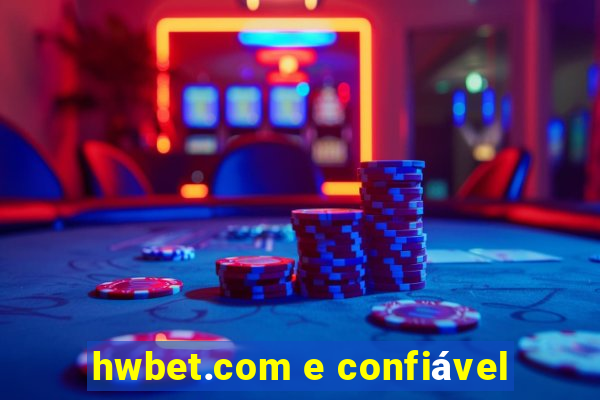 hwbet.com e confiável