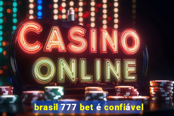 brasil 777 bet é confiável